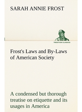 预订Frost's Laws and By-Laws of American Society A condensed but thorough treatise on etiquette and its