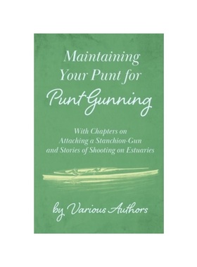 按需印刷Maintaining Your Punt for Punt Gunning - With Chapters on Attaching a Stanchion[9781447432258]