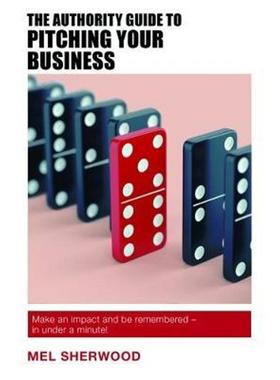 预订The Authority Guide to Pitching Your Business:How to make an impact and be remembered - in under a minute!