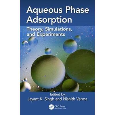 按需印刷不退不换Aqueous Phase Adsorption:Theory, Simulations and Experiments[9781138575219]