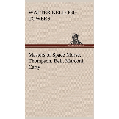 按需印刷不退不换Masters of Space Morse, Thompson, Bell, Marconi, Carty[9783849180348]