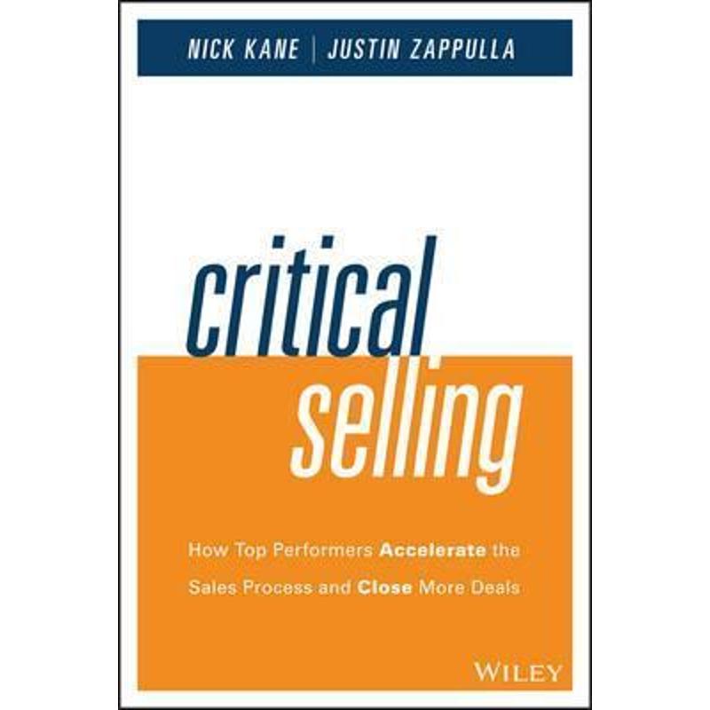 按需印刷Critical Selling:How Top Performers Accelerate the Sales Process and Close More Deals[9781119052555]