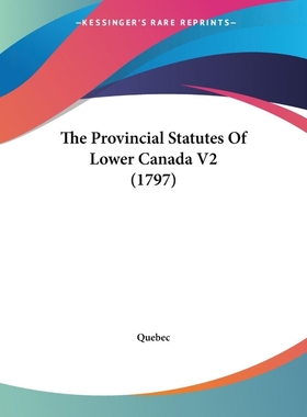 按需印刷The Provincial Statutes Of Lower Canada V2 (1797)[9781104324100]