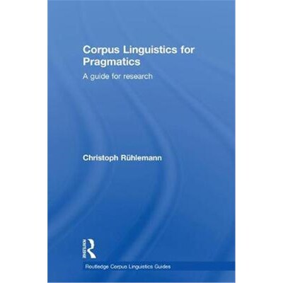 按需印刷不退不换Corpus Linguistics for Pragmatics:A guide for research[9781138718746]