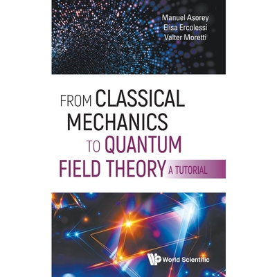 按需印刷From Classical Mechanics to Quantum Field Theory, a Tutorial[9789811210488]