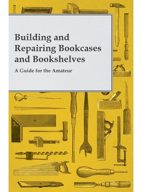 按需印刷Building and Repairing Bookcases and Bookshelves - A Guide for the Amateur Carpenter[9781473319516]