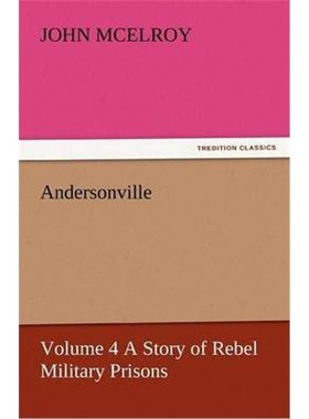 按需印刷Andersonville - Volume 4 a Story of Rebel Military Prisons[9783842455061]