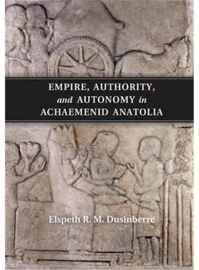 按需印刷Empire, Authority, and Autonomy in Achaemenid Anatolia[9781107577152]