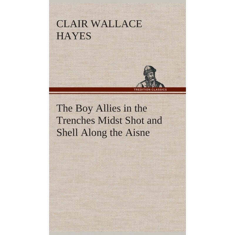 按需印刷不退不换The Boy Allies in the Trenches Midst Shot and Shell Along the Aisne[9783849520281]