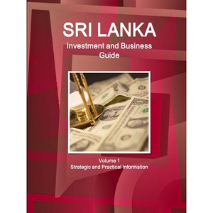 按需印刷不退不换Sri Lanka Investment and Business Guide Volume 1 Strategic and Practical Information[9781365493485]