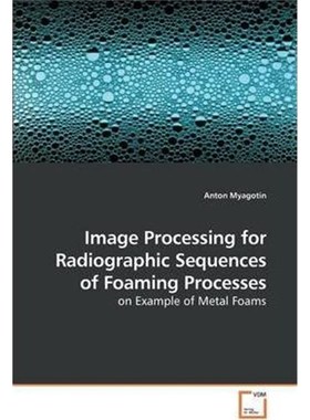 按需印刷Image Processing for Radiographic Sequences of Foaming Processes[9783639208078]