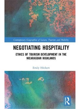 按需印刷不退不换Negotiating Hospitality:Ethics of Tourism Development in the Nicaraguan Highlands[9781138551497]