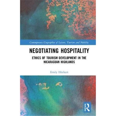 按需印刷不退不换Negotiating Hospitality:Ethics of Tourism Development in the Nicaraguan Highlands[9781138551497]