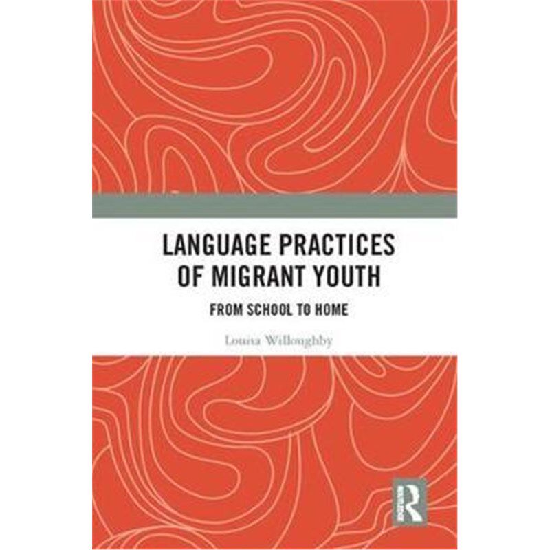 按需印刷不退不换Language Practices of Migrant Youth:From School to Home[9781138550414]