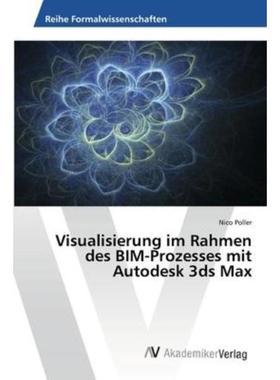 预订【德语】 Visualisierung im Rahmen des BIM-Prozesses mit Autodesk 3ds Max: