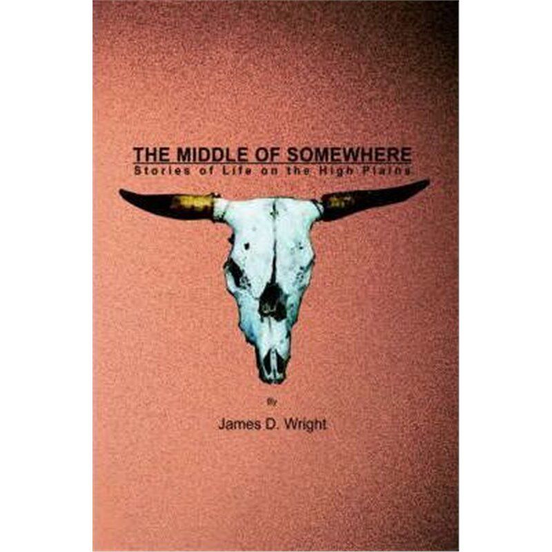 按需印刷不退不换The Middle of Somewhere:Stories of Life on the High Plains[9780595333646]