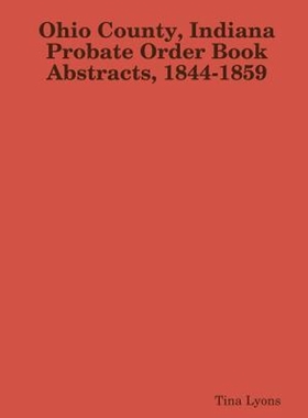 按需印刷Ohio County, Indiana Probate Order Book Abstracts, 1844-1859[9781387268672]