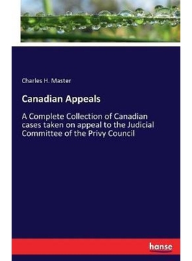 预订Canadian Appeals:A Complete Collection of Canadian cases taken on appeal to the Judicial Committee of the Privy Coun