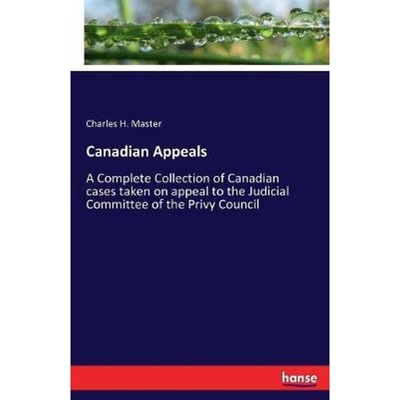 预订Canadian Appeals:A Complete Collection of Canadian cases taken on appeal to the Judicial Committee of the Privy Coun