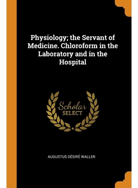 按需印刷Physiology; the Servant of Medicine. Chloroform in the Laboratory and in the Hospital[9780342762545]