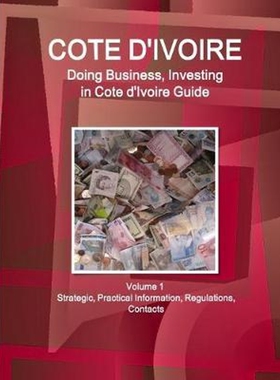 预订Cote d'Ivoire:Doing Business, Investing in Cote d'Ivoire Guide Volume 1 Strategic, Practical Information, Regulation