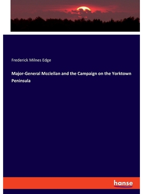 按需印刷Major-General Mcclellan and the Campaign on the Yorktown Peninsula[9783337814014]