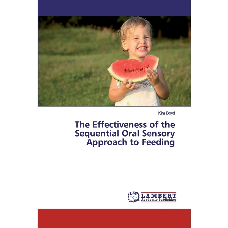 按需印刷不退不换The Effectiveness of the Sequential Oral Sensory Approach to Feeding[9783659717666]