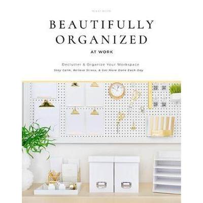 预订Beautifully Organized at Work:Declutter and Organize Your Workspace So You Can Stay Calm, Relieve Stress, and Get Mo