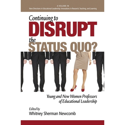 按需印刷Continuing to Disrupt the Status Quo? New and Young Women Professors of Educational Leadership[9781623966409]