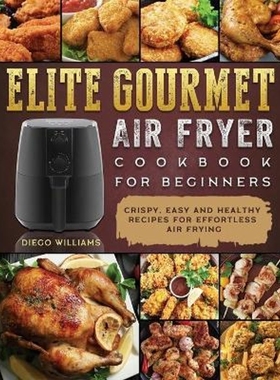 预订Elite Gourmet Air Fryer Cookbook For Beginners:Crispy, Easy and Healthy Recipes For Effortless Air Frying