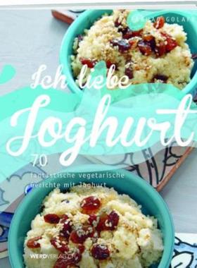 预订【德语】 Ich liebe Joghurt:70 fantastische vegetarische Gerichte mit Joghurt