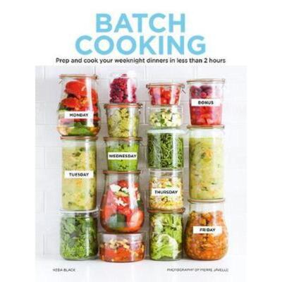 预订Batch Cooking:Prep and Cook Your Weeknight Dinners in Less Than 2 Hours