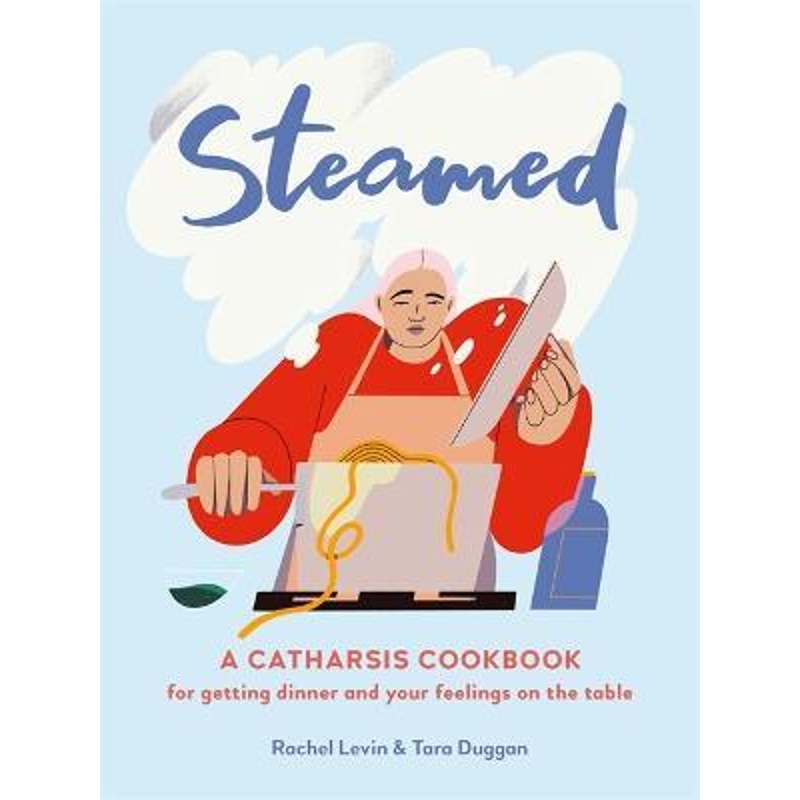 预订steamed:a catharsis cookbook for getting dinner and your