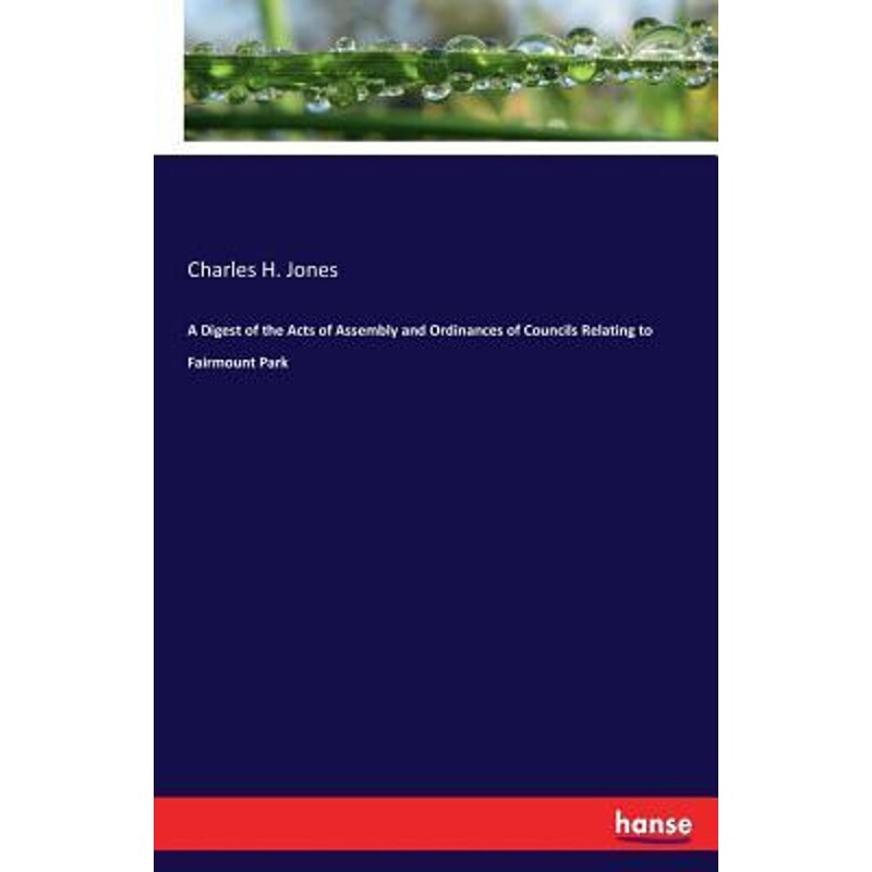 按需印刷不退不换A Digest of the Acts of Assembly and Ordinances of Councils Relating to Fairmount Park[9783337289041]