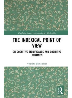 按需印刷The Indexical Point of View:On Cognitive Significance and Cognitive Dynamics[9780367554804]