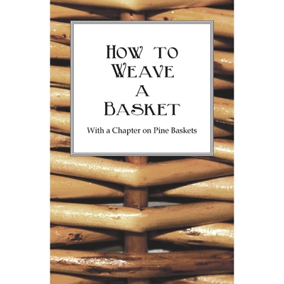 按需印刷不退不换How to Weave a Basket - With a Chapter on Pine Baskets[9781445528144]
