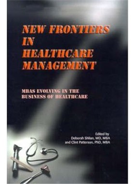 按需印刷New Frontiers in Healthcare Management:MBAs Evolving in the Business of Healthcare[9780595174355]