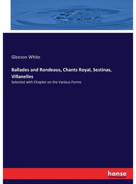 按需印刷Ballades and Rondeaus, Chants Royal, Sestinas, Villanelles[9783744778336]
