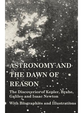 预订Astronomy and the Dawn of Reason - The Discoveries of Kepler, Brahe, Galileo and Isaac Newton - With