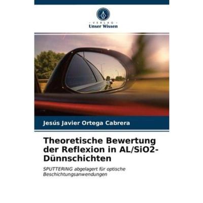 预订【德语】 Theoretische Bewertung der Reflexion in AL/SiO2-Dünnschichten:SPUTTERING abgelagert