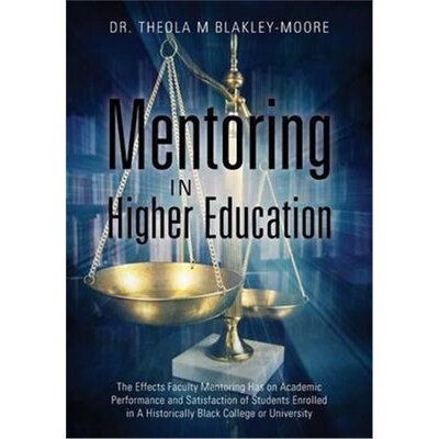 预订Mentoring in Higher Education:The Effects Faculty Mentoring Has on Academic Performance and Satisfaction of Students