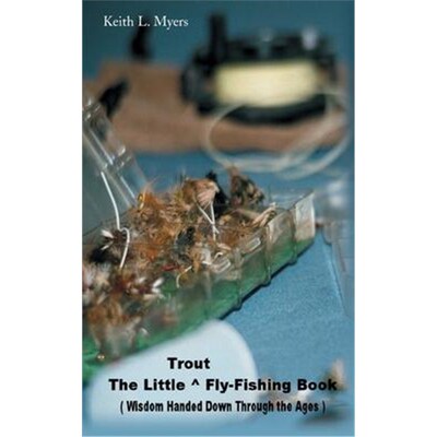 按需印刷The Little Trout Fly-Fishing Book:Wisdom Handed Down Through the Ages[9780595178667]