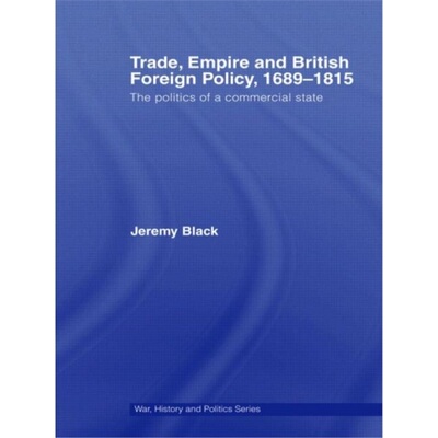 预订不退不换Trade, Empire and British Foreign Policy, 1689-1815[9780415396066]