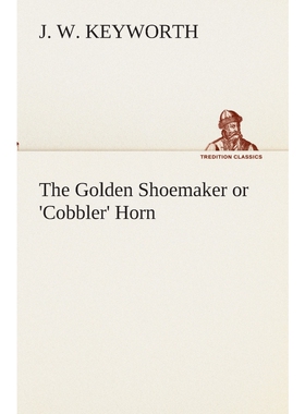 按需印刷不退不换The Golden Shoemaker or 'Cobbler' Horn[9783849512538]