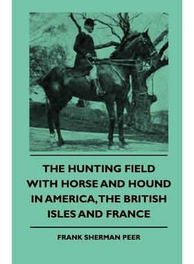 按需印刷不退不换The Hunting Field With Horse And Hound In America, The British Isles And France[9781444646931]