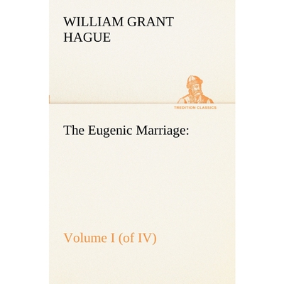 预订不退不换The Eugenic Marriage, Volume I. (of IV.) A Personal Guide to the New Science of Better Living and Be