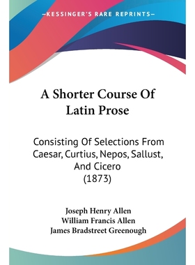 按需印刷A Shorter Course Of Latin Prose[9781104600747]
