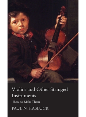 按需印刷Violins And Other Stringed Instruments - How To Make Them[9781444648102]