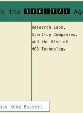 按需印刷To the Digital Age:Research Labs, Start-up Companies, and the Rise of MOS Technology[9780801886393]