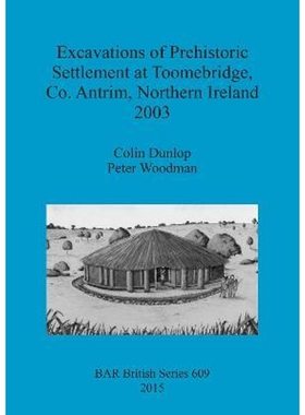 按需印刷Excavations of Prehistoric Settlement at Toomebridge, Co. Antrim, Northern Ireland 2003[9781407313498]